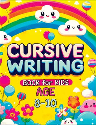 Cursive Writing Books for Kids age 8-10: Teach Handwriting and Practice Tracing Letters, Numbers, Words, and Sentences with a Learning Workbook for Be