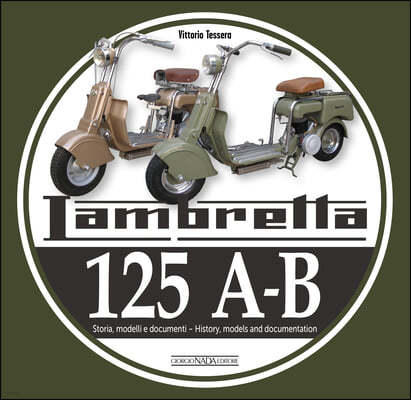 Lambretta 125 A-B: Storia Modelli E Documenti/History, Models and Documents