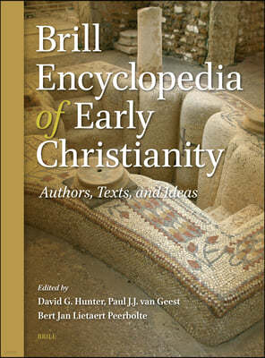 Brill Encyclopedia of Early Christianity (6 Vol. Set): Authors, Texts, and Ideas