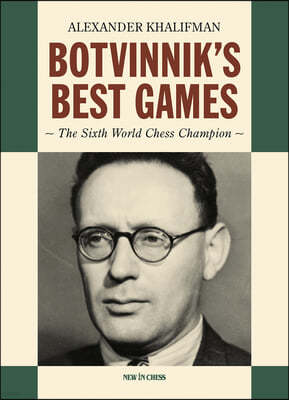 Botvinnik's Best Games: The Sixth World Chess Champion