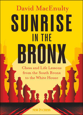Sunrise in the Bronx: Chess and Life Lessons - From the South Bronx to the White House