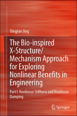 The Bio-Inspired X-Structure/Mechanism Approach for Exploring Nonlinear Benefits in Engineering: Part I: Nonlinear Stiffness & Nonlinear Damping
