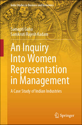 An Inquiry Into Women Representation in Management: A Case Study of Indian Industries