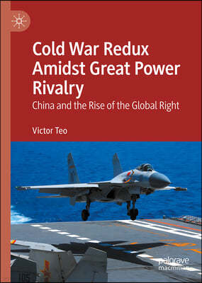 Cold War Redux Amidst Great Power Rivalry: China and the Rise of the Global Right