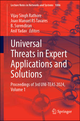 Universal Threats in Expert Applications and Solutions: Proceedings of 3rd Uni-Teas 2024, Volume 1
