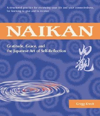 Naikan: Gratitude, Grace, and the Japanese Art of Self-Reflection