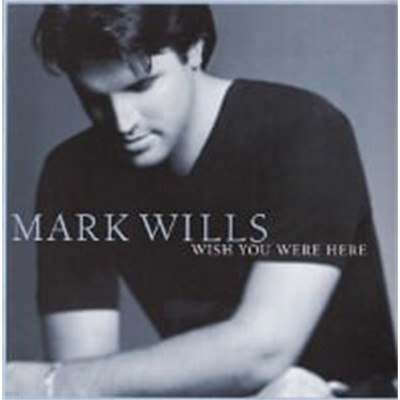 Mark Wills / Wish You Were Here ()
