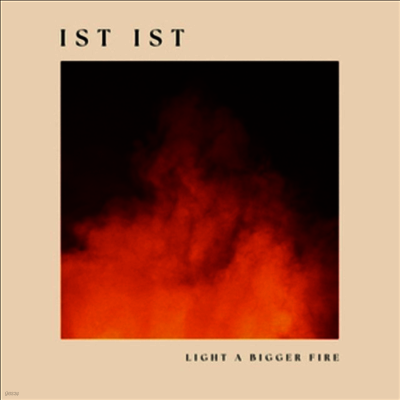 Ist Ist — Light A Bigger Fire 앨범 커버