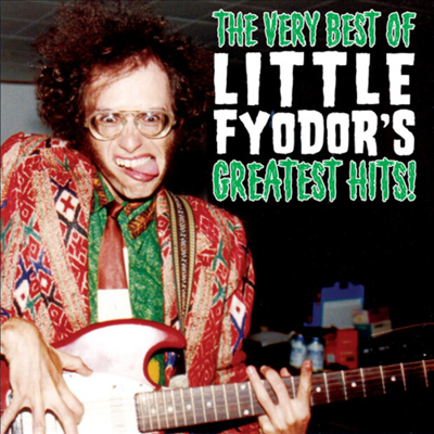 Little Fyodor - The Very Best Of Little Fyodor's Greatest Hits! (CD)