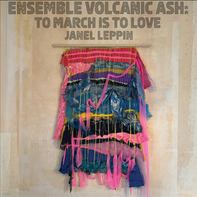 Janel Leppin - Ensemble Volcanic Ash: To March Is To Love (CD)