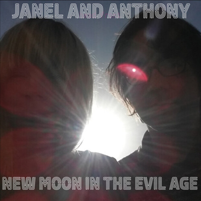 Janel & Anthony - New Moon In The Evil Age (CD)
