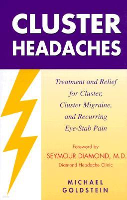 Cluster Headaches, Treatment and Relief: Treatment and Relief for Cluster, Cluster Migraine, and Recurring Eye-Stab Pain