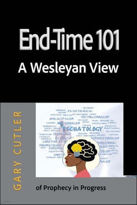 End-time 101: A Wesleyan View of Prophecy in Progress