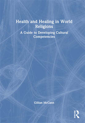 Health and Healing in World Religions: A Guide to Developing Cultural Competencies