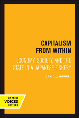 Capitalism from Within: Economy, Society, and the State in a Japanese Fishery