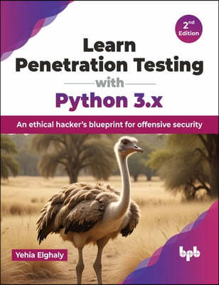 Learn Penetration Testing with Python 3.x: An ethical hacker's blueprint for offensive security - 2nd Edition