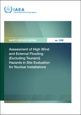 Assessment of High Wind and External Flooding (Excluding Tsunami) Hazards in Site Evaluation for Nuclear Installations