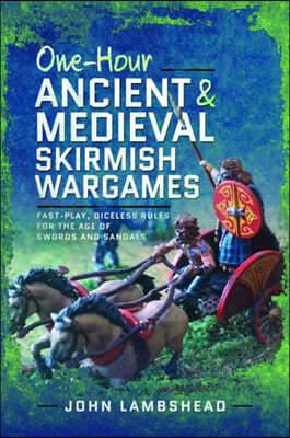 One-Hour Ancient and Medieval Skirmish Wargames: Fast-Play, Dice-Less Rules for the Age of Swords and Sandals