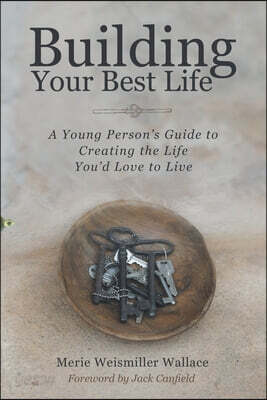 Building Your Best Life: A Young Person's Guide to Creating the Life You'd Love to Live