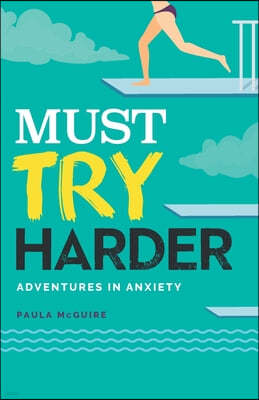 Must Try Harder: Adventures in Anxiety
