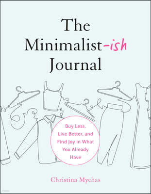 The Minimalist-Ish Journal: Buy Less, Live Better, and Find Joy in What You Already Have