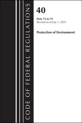 Code of Federal Regulations, Title 40 Protection of the Environment 72-79, Revised as of July 1, 2023