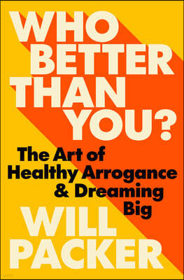 Who Better Than You?: The Art of Healthy Arrogance & Dreaming Big