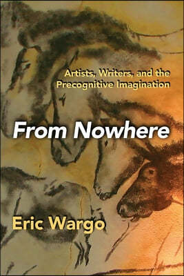 From Nowhere: Artists, Writers, and the Precognitive Imagination