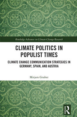 Climate Politics in Populist Times: Climate Change Communication Strategies in Germany, Spain, and Austria