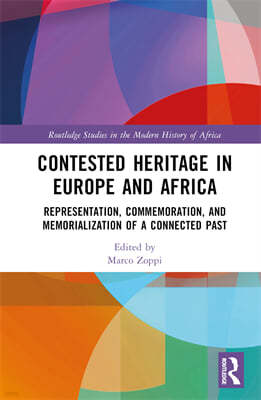 Contested Heritage in Europe and Africa: Representation, Commemoration, and Memorialization of a Connected Past