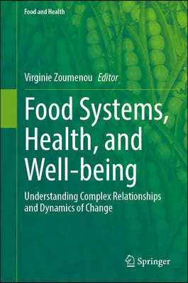 Food Systems, Health, and Well-Being: Understanding Complex Relationships and Dynamics of Change