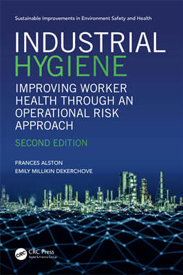 Industrial Hygiene: Improving Worker Health Through an Operational Risk Approach, Second Edition