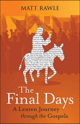 The Final Days: A Lenten Journey Through the Gospels