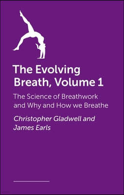 The Evolving Breath: The Science of Breathwork and Why and How We Breathe