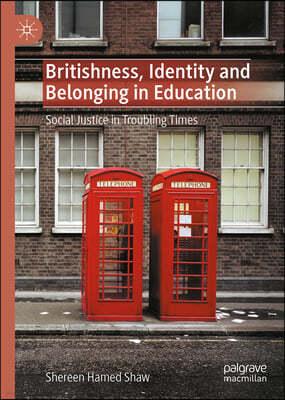 Britishness, Identity and Belonging in Education: Social Justice in Troubling Times