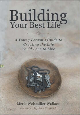 Building Your Best Life: A Young Person's Guide to Creating the Life You'd Love to Live