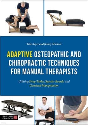 Adaptive Osteopathic and Chiropractic Techniques for Manual Therapists: Utilising Drop Tables, Speeder Boards, and Gonstead Manipulation