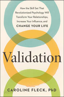 Validation: How the Skill Set That Revolutionized Psychology Will Transform Your Relationships, Increase Your Influence, and Change Your Life