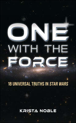 One with the Force: 18 Universal Truths in Star Wars