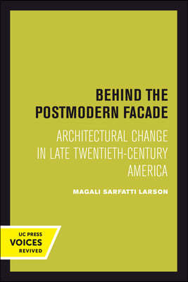 Behind the Postmodern Facade: Architectural Change in Late Twentieth-Century America