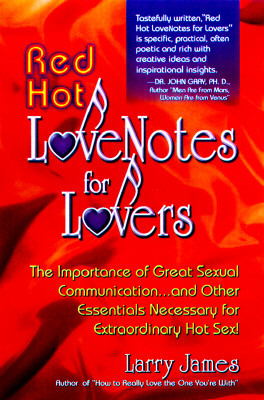 Red Hot Love Notes for Lovers: The Importance of Great Communication.and Other Essentials for Extraordinary Hot Sex!