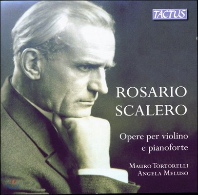 Mauro Tortorelli 로사리오 스칼레로: 바이올린 소나타, 세 개의 왈츠-카프리스, 세 개의 무반주 카프리스 (Rosario Scalero: Works for Violin and Piano)