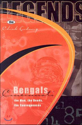 Legends: Cincinnati Bengals: The Men, the Deeds, the Consequences