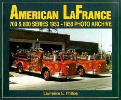 American LaFrance 700 and 800 Series 1953-1958 Photo Archive