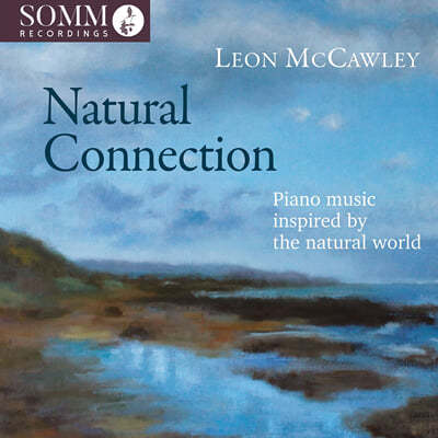 Leon McCawley 자연을 주제로 한 피아노 명곡집 (Natural Connection - Piano Music Inspired By the Natural World)
