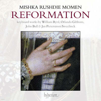Mishka Rushdie Momen 종교 개혁 - 버드, 기번스, 불, 스벨링크 건반 작품집 (Reformation: Keyboard Works By William Byrd, Orlando Gibbons, John Bull & Jan Pieterszoon Sweelinck)