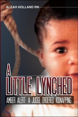 A Little Lynched: Amber Alert- A Judge Ordered Kidnapping