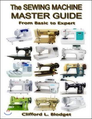 The Sewing Machine Master Guide: From Basic to Expert