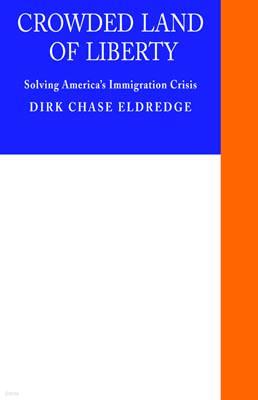 Crowded Land of Liberty: Solving America's Immigration Crisis