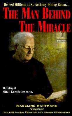 The Man Behind the Miracle: The Story of Alfred Boeddeker, O.F.M.